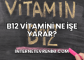 B12 Vitamini Ne İşe Yarar?