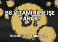 B8 Vitamini Ne İşe Yarar?