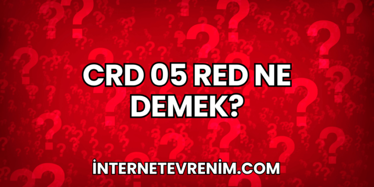 CRD 05 RED Ne Demek?