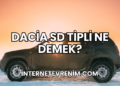 Dacia SD Tipli Ne Demek?