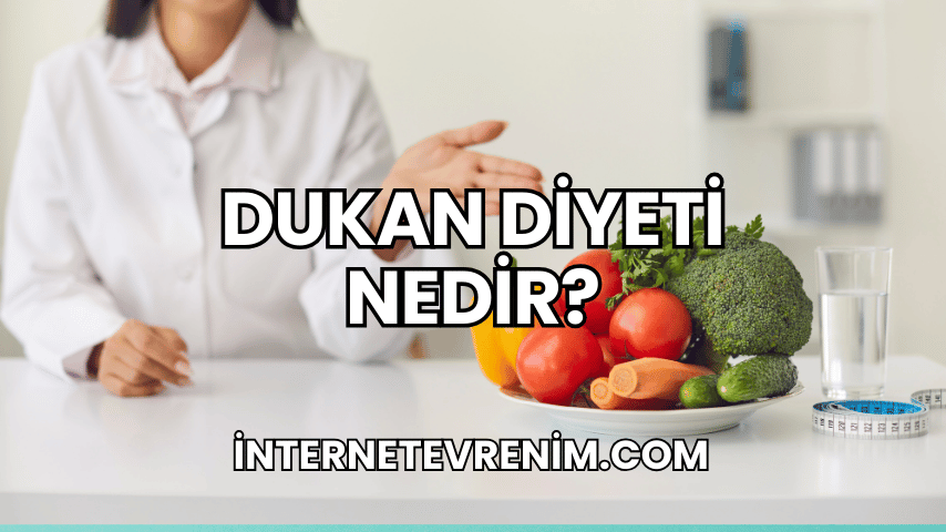 Dukan Diyeti Nedir?