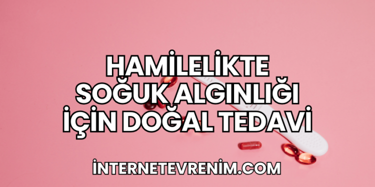 Hamilelikte Soğuk Algınlığı İçin Doğal Tedavi