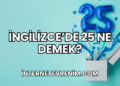 İngilizce'de 25 Ne Demek?