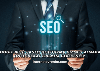 Google Bilgi Paneli Oluşturma Hizmeti Almadan Önce Dikkat Edilmesi Gerekenler