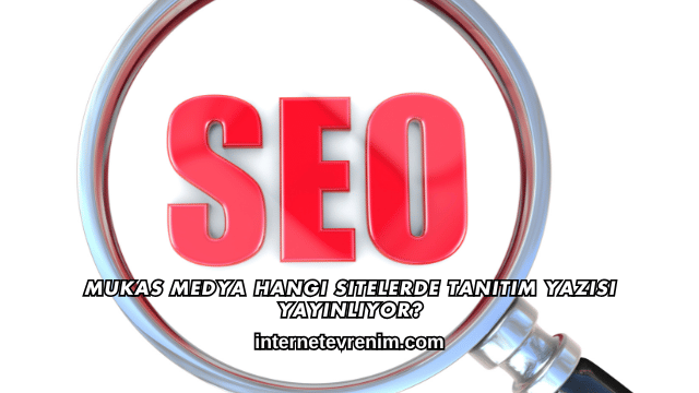 Mukas Medya Hangi Sitelerde Tanıtım Yazısı Yayınlıyor?